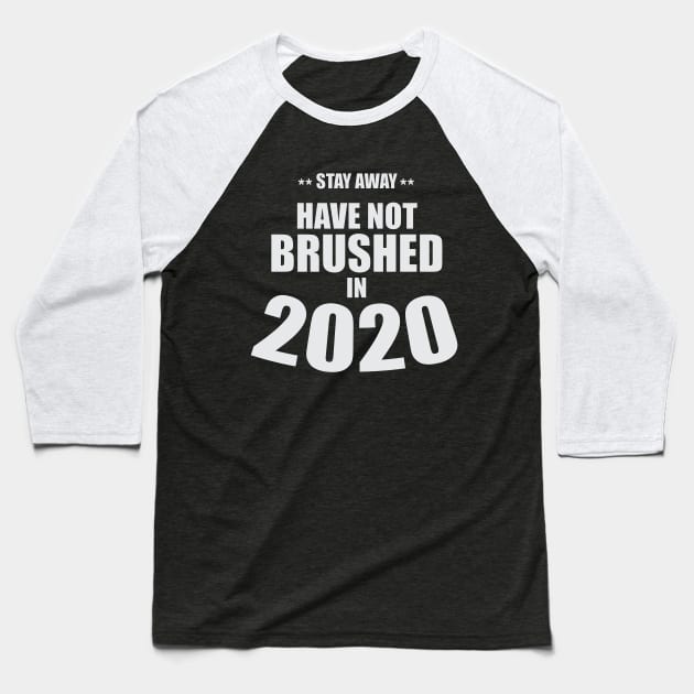 Stay Away - Have Not Brushed in 2020 Baseball T-Shirt by RCLWOW